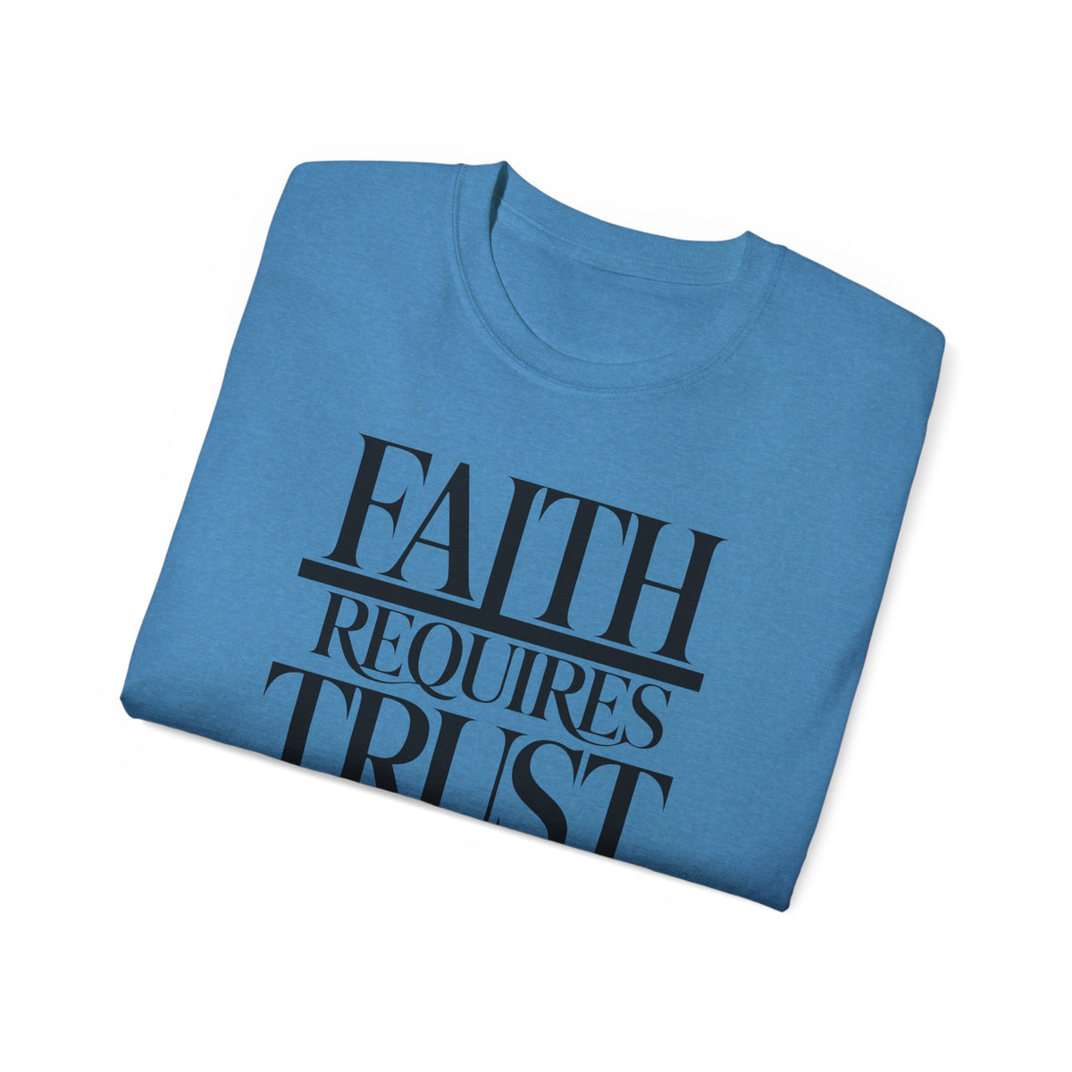 Faith Requires Trust T-Shirt