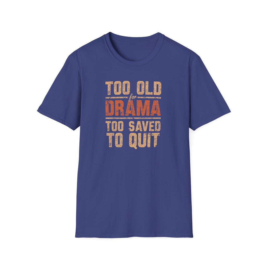 Too Old for Drama Tee — "Too Old Drama Too Saved To Quit" Vintage Graphic T-Shirt