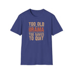 Too Old for Drama Tee — "Too Old Drama Too Saved To Quit" Vintage Graphic T-Shirt