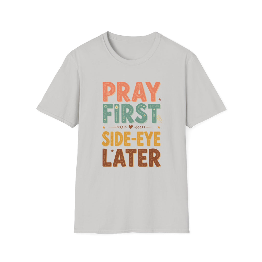 Pray First T‑Shirt — 'Pray First, Side‑Eye Later' Inspirational Graphic Tee