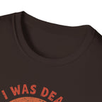 Graphic T-Shirt — “I Was Dead Five Minutes Ago” Lazarus Resurrection Humor Tee
