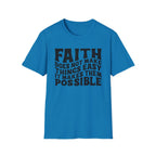 Faith Quote T-Shirt — “Faith does not make things easy, it makes them possible” Inspirational Christian Tee