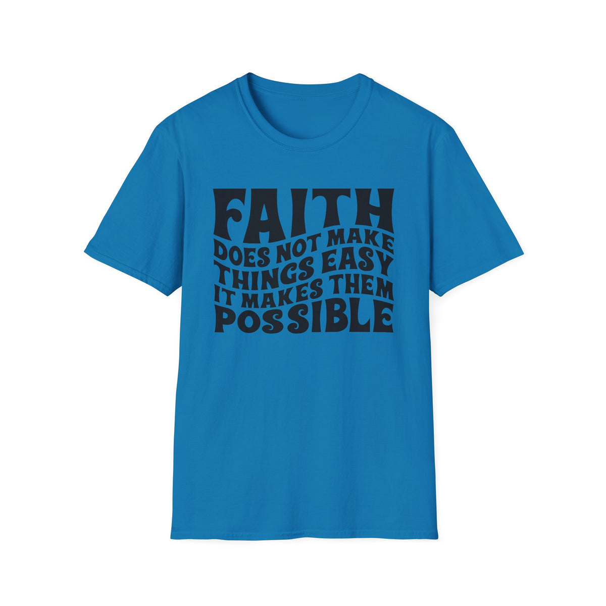 Faith Quote T-Shirt — “Faith does not make things easy, it makes them possible” Inspirational Christian Tee