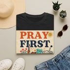 Pray First, Panic Later T-Shirt — Vintage Faith Graphic Tee