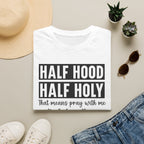 Half Hood Half Holy T-Shirt — Funny Christian Faith Graphic Tee (That Means Pray With Me)