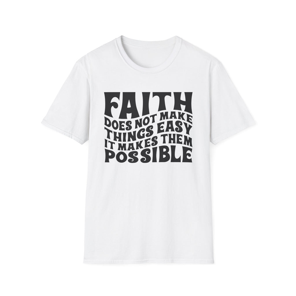 Faith Quote T-Shirt — “Faith does not make things easy, it makes them possible” Inspirational Christian Tee