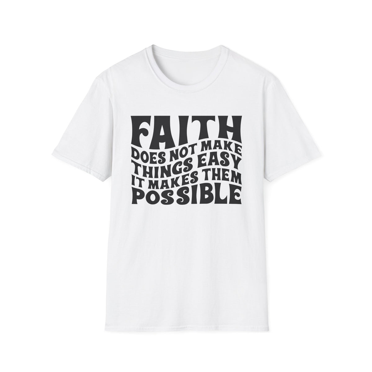Faith Quote T-Shirt — “Faith does not make things easy, it makes them possible” Inspirational Christian Tee