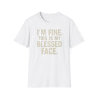 Blessed Face T-Shirt — "I'm Fine. This Is My Blessed Face." Graphic Tee