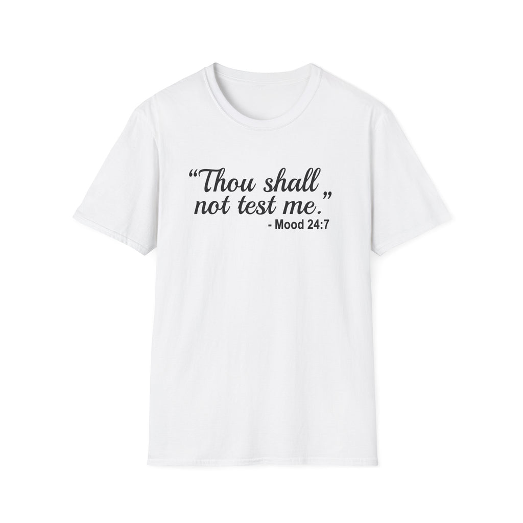 T-Shirt — “Thou shall not test me.” Mood 24:7 Script Tee