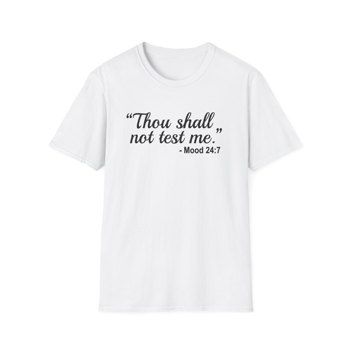 T-Shirt — “Thou shall not test me.” Mood 24:7 Script Tee