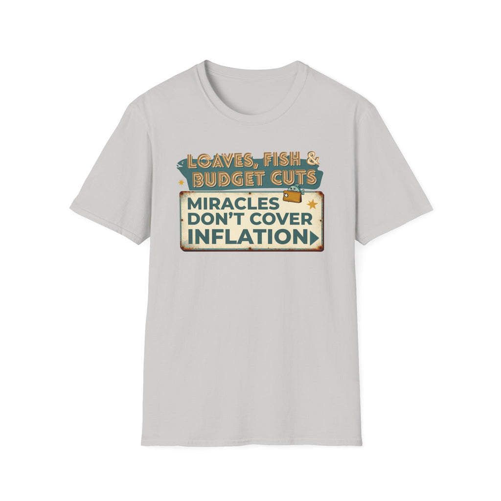 T‑Shirt — "Loaves, Fish & Budget Cuts: Miracles Don’t Cover Inflation"