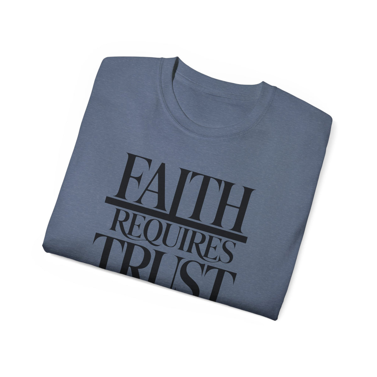 Faith Requires Trust T-Shirt
