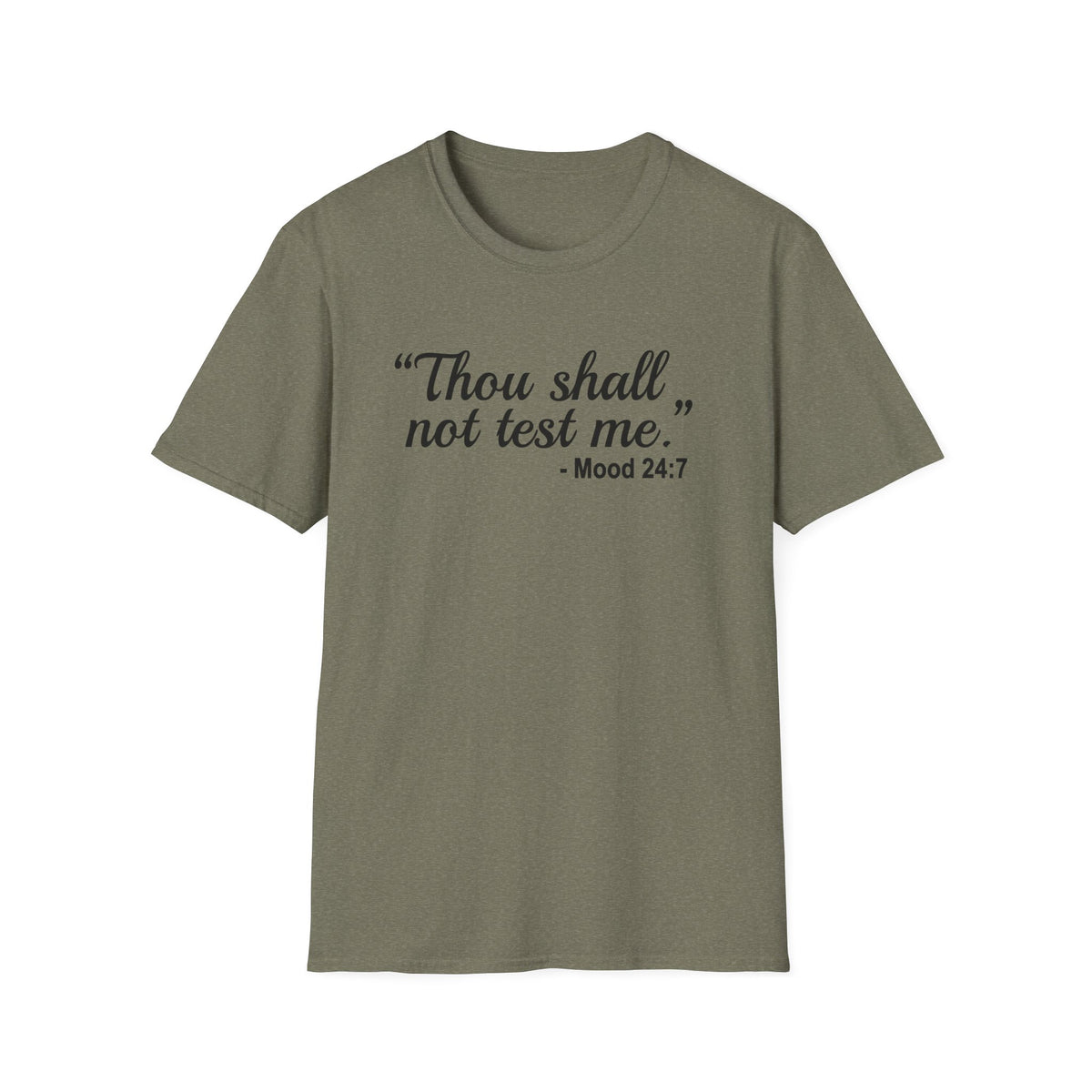 T-Shirt — “Thou shall not test me.” Mood 24:7 Script Tee