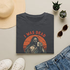 Graphic T-Shirt — “I Was Dead Five Minutes Ago” Lazarus Resurrection Humor Tee