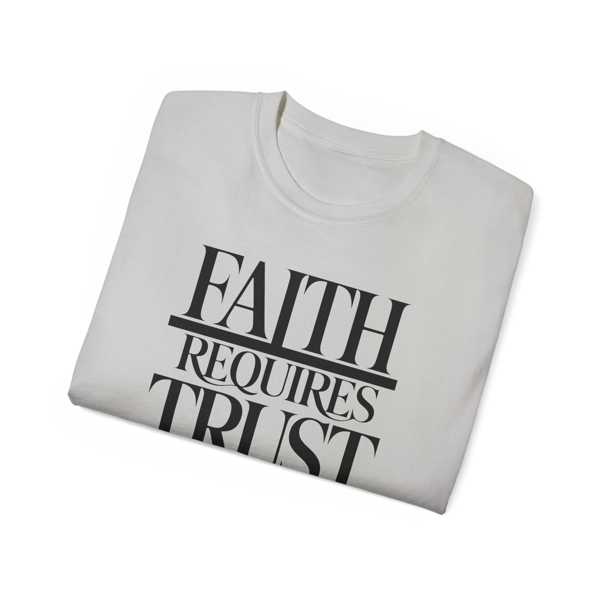Faith Requires Trust T-Shirt