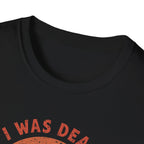 Graphic T-Shirt — “I Was Dead Five Minutes Ago” Lazarus Resurrection Humor Tee