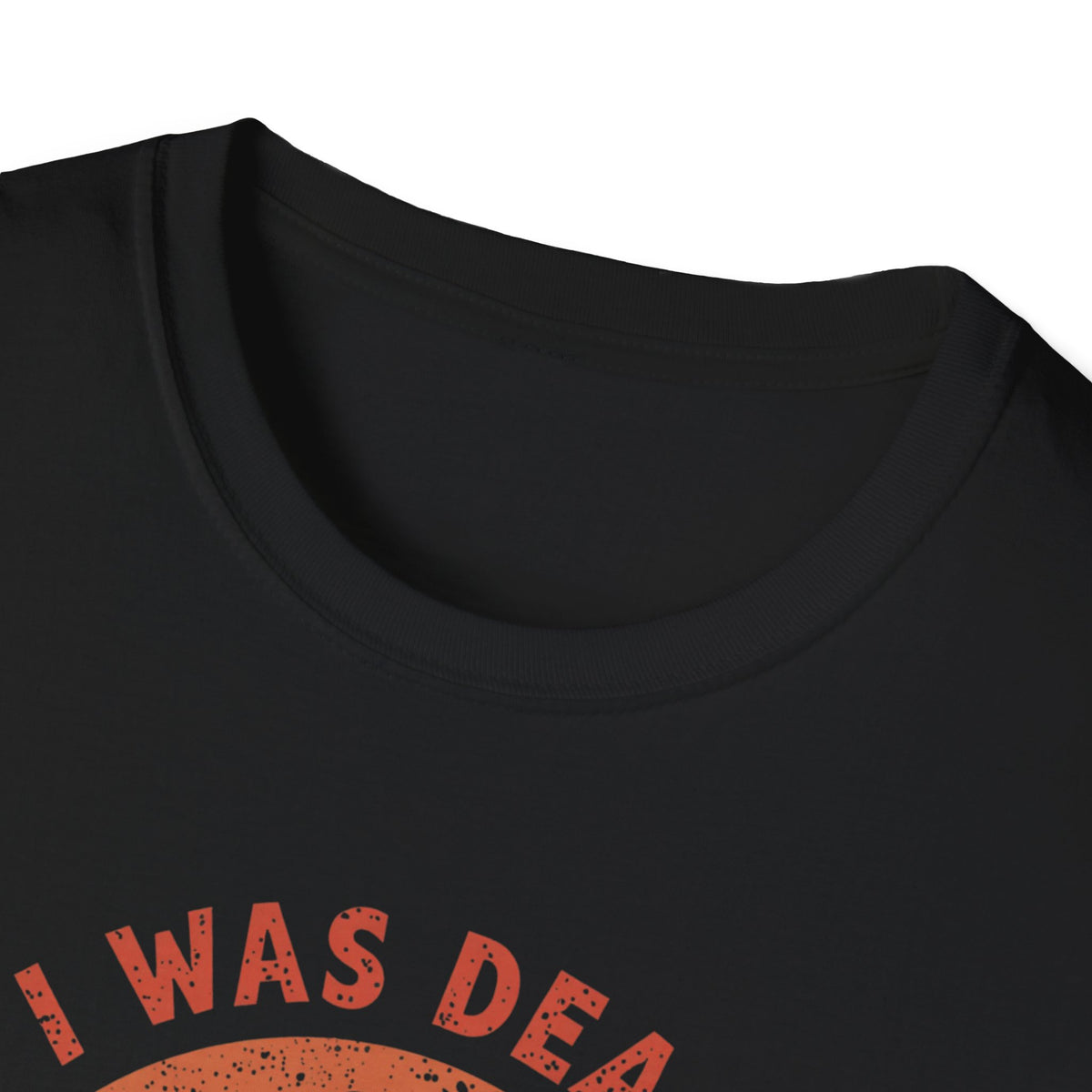 Graphic T-Shirt — “I Was Dead Five Minutes Ago” Lazarus Resurrection Humor Tee