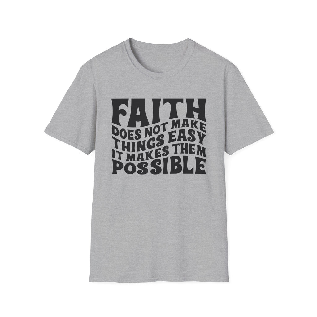 Faith Quote T-Shirt — “Faith does not make things easy, it makes them possible” Inspirational Christian Tee