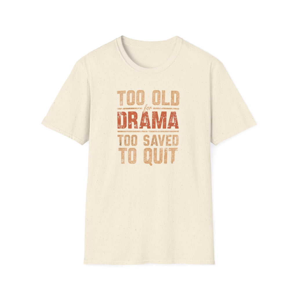 Too Old for Drama Tee — "Too Old Drama Too Saved To Quit" Vintage Graphic T-Shirt