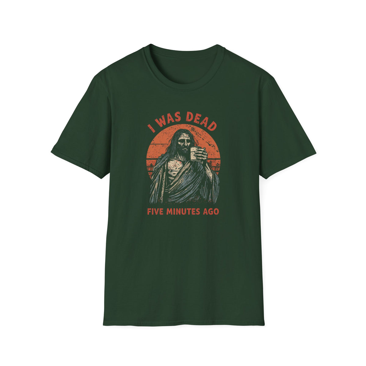 Graphic T-Shirt — “I Was Dead Five Minutes Ago” Lazarus Resurrection Humor Tee