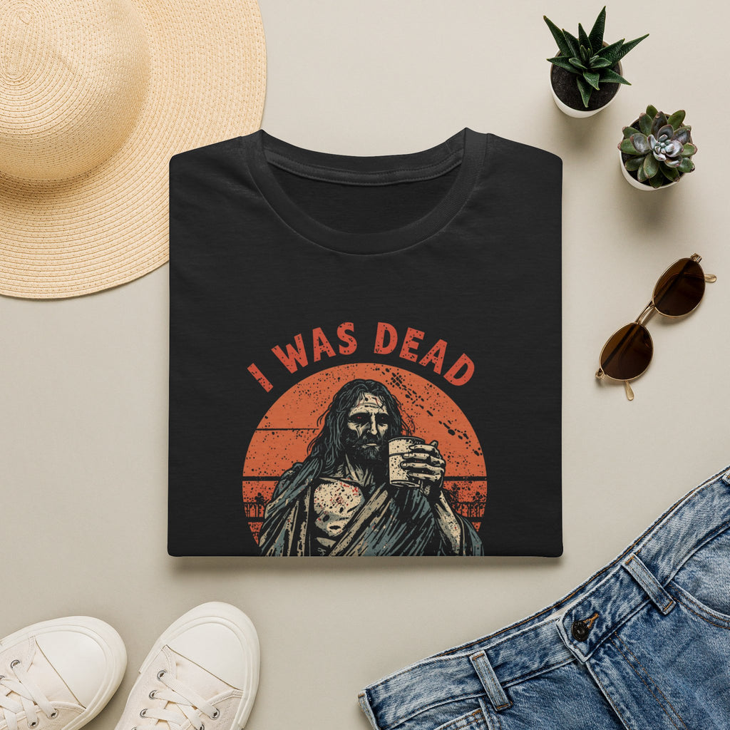 Graphic T-Shirt — “I Was Dead Five Minutes Ago” Lazarus Resurrection Humor Tee