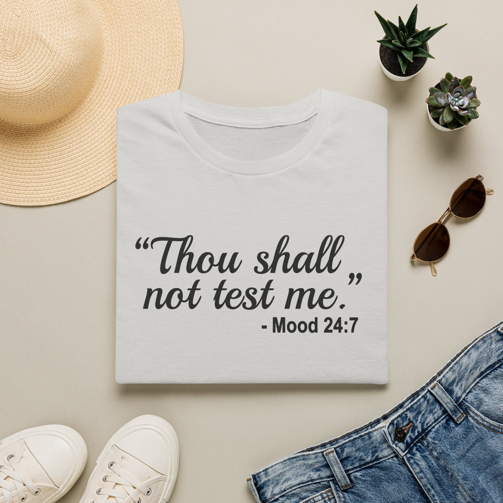 T-Shirt — “Thou shall not test me.” Mood 24:7 Script Tee