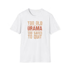 Too Old for Drama Tee — "Too Old Drama Too Saved To Quit" Vintage Graphic T-Shirt