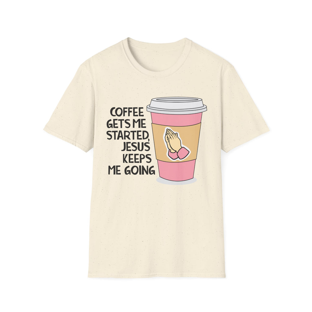 Coffee Gets Me Started, Jesus Keeps Me Going T-Shirt