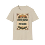 Heaven Knows I'm Trying T-Shirt