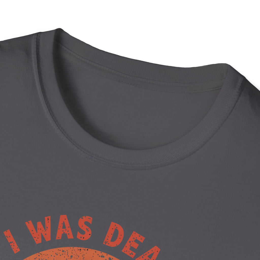 Graphic T-Shirt — “I Was Dead Five Minutes Ago” Lazarus Resurrection Humor Tee