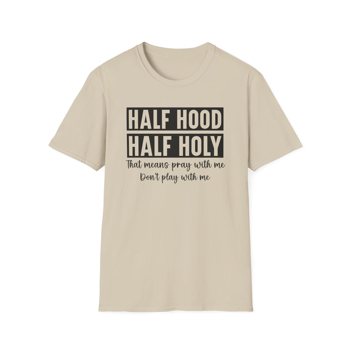 Half Hood Half Holy T-Shirt — Funny Christian Faith Graphic Tee (That Means Pray With Me)