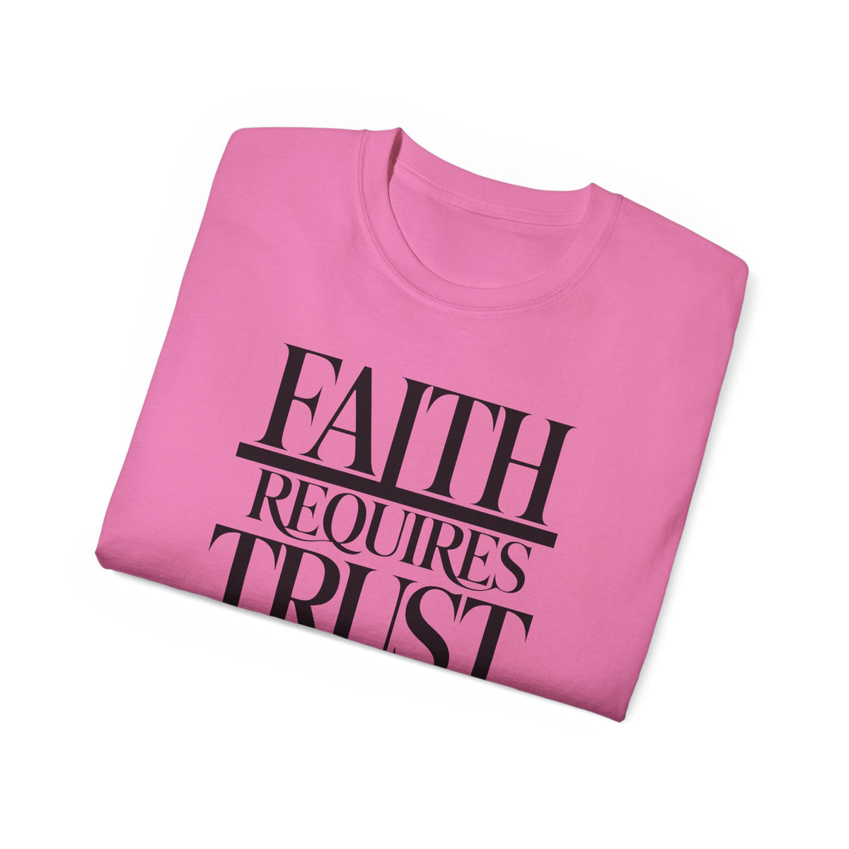 Faith Requires Trust T-Shirt