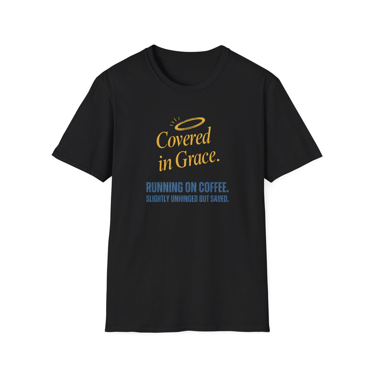 Covered in Grace T-Shirt — 'Running on Coffee, Slightly Unhinged but Saved' Christian Tee